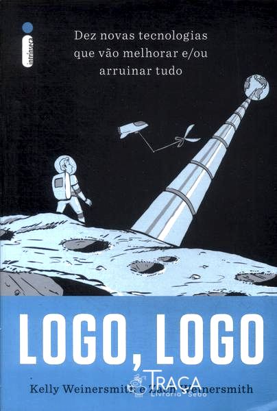 Logo, Logo: Dez Novas Tecnologias Que Vão Melhorar E, Ou, Arruinar Tudo