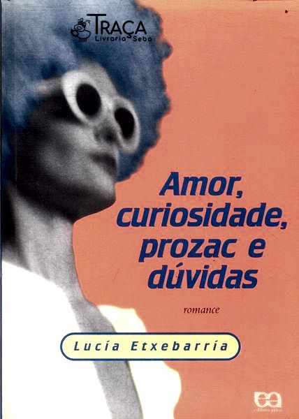 Amor, Curiosidade, Prozac e Dúvidas