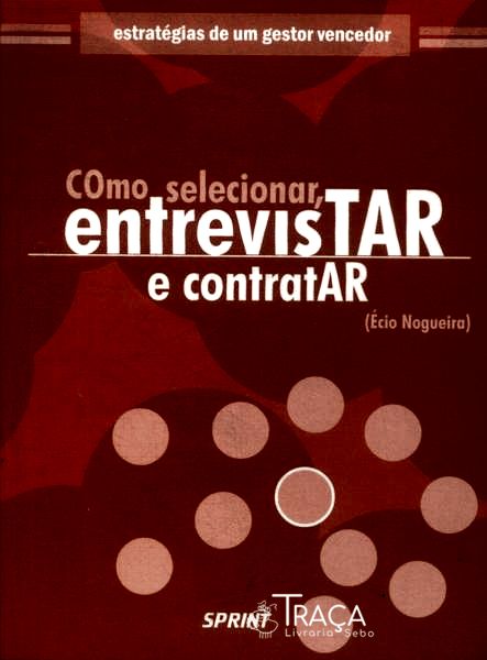 Como Selecionar, Entrevistar e Contratar