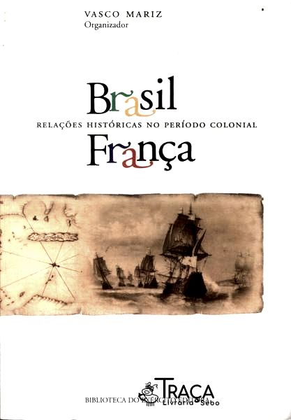 Brasil - França: Relações Históricas No Período Colonial