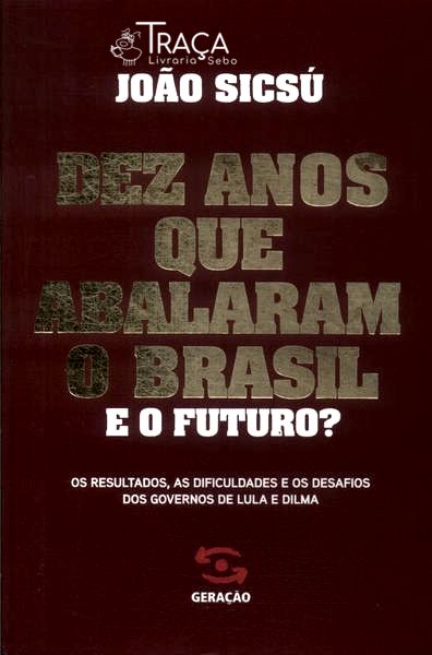 Dez Anos Que Abalaram O Brasil. E O Futuro?