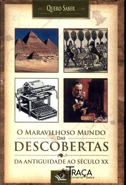 O Maravilhoso Mundo das Descobertas da Antiguidade ao Século Xx