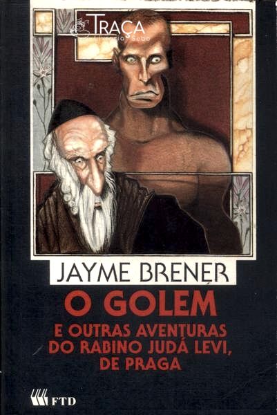 O Golem E Outras Aventuras Do Rabino Judá Levi De Praga