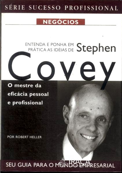 Entenda e Ponha em Prática as Idéias de Stephen Covey