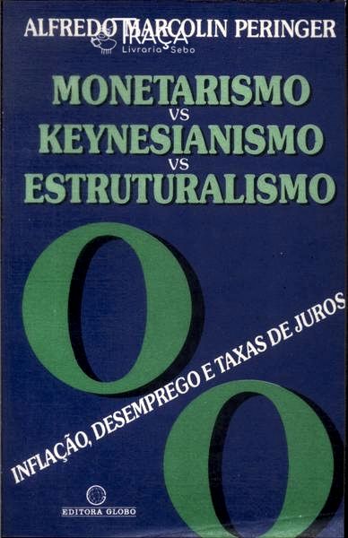 Monetarismo Vs Keynesianismo Vs Estruturalismo