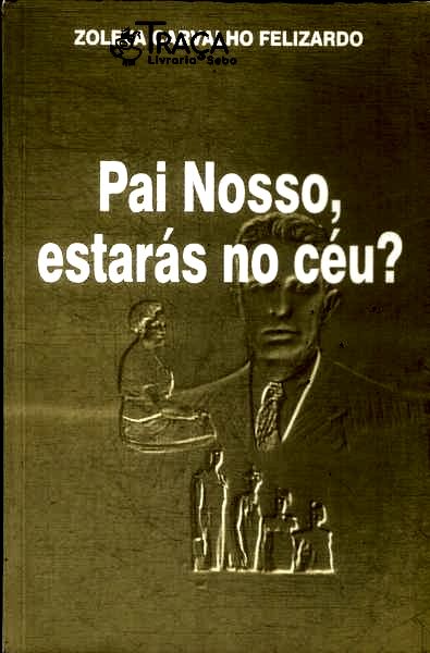 Pai Nosso, Estarás No Céu? (autógrafo)