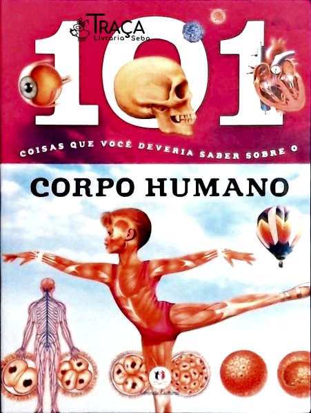 101 Coisas Que Você Deveria Saber Sobre o Corpo Humano