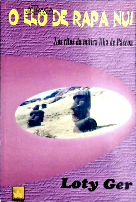 O Elo de Rapa Nui Nos Ritos da Mitica Ilha de Páscoa