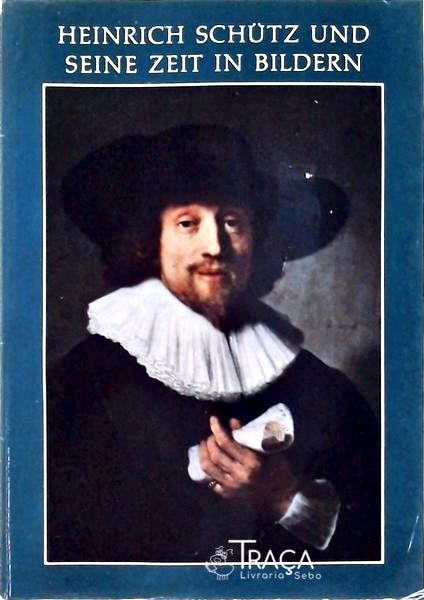 Henrich Schütz Und Seine Zeit In Bilder