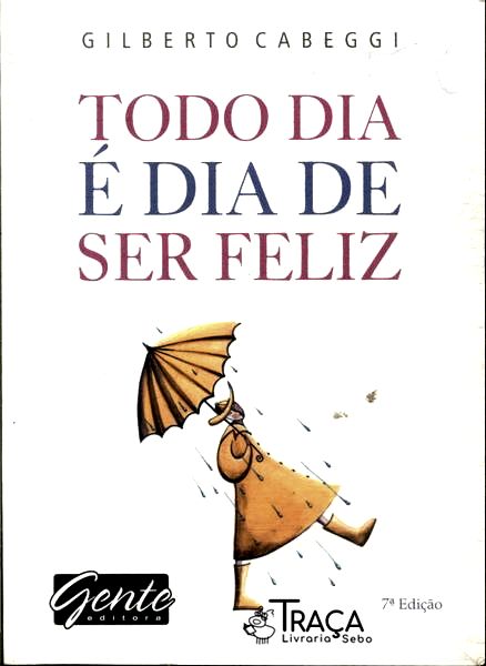 Todo Dia É Dia de Ser Feliz