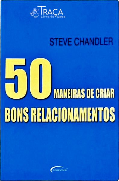 50 Maneiras de Criar Bons Relacionamentos