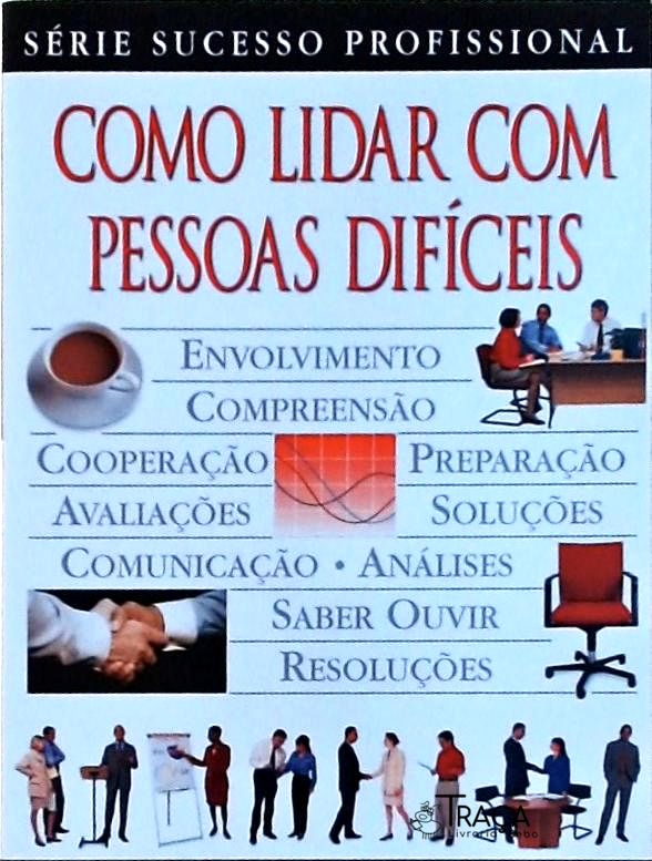 Como Lidar com Pessoas Difíceis