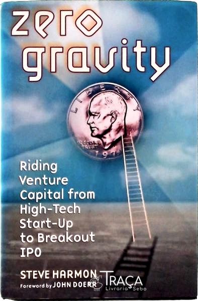 Zero Gravity: Riding Venture Capital From High-tech Start-up To Breakout Ipo