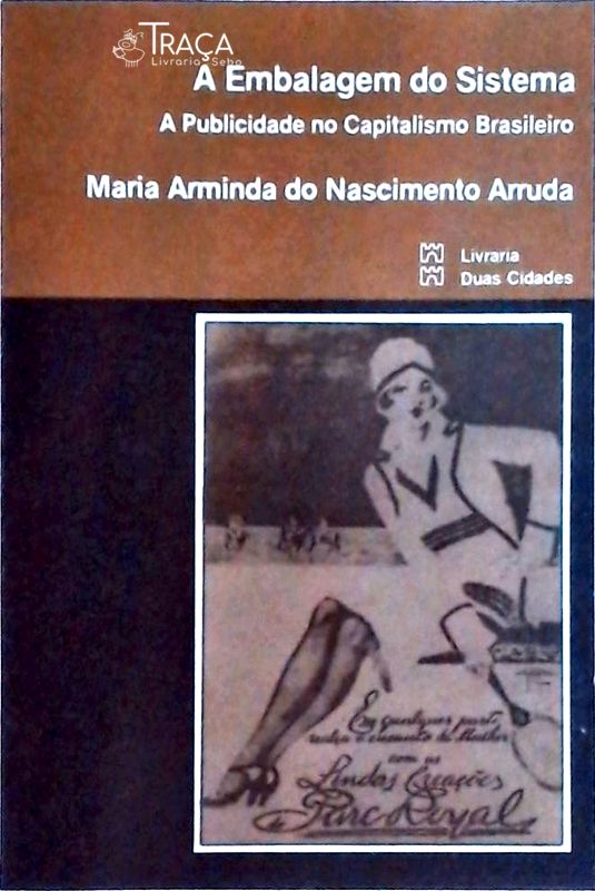 A Embalagem do Sistema - a Publicidade No Capitalismo Brasileiro