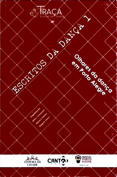 Escritos da Dança: Olhares da Dança em Porto Alegre Vol 1