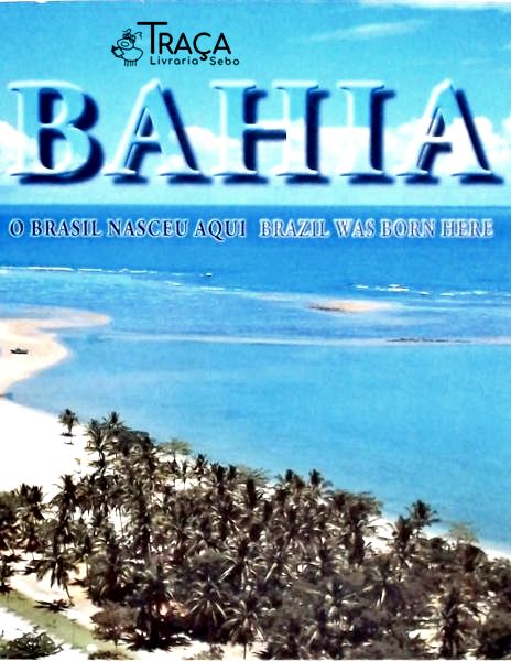 Bahia: o Brasil Nasceu Aqui