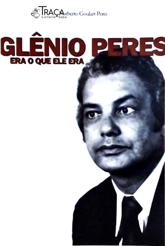 Glênio Peres Era o Que Ele Era