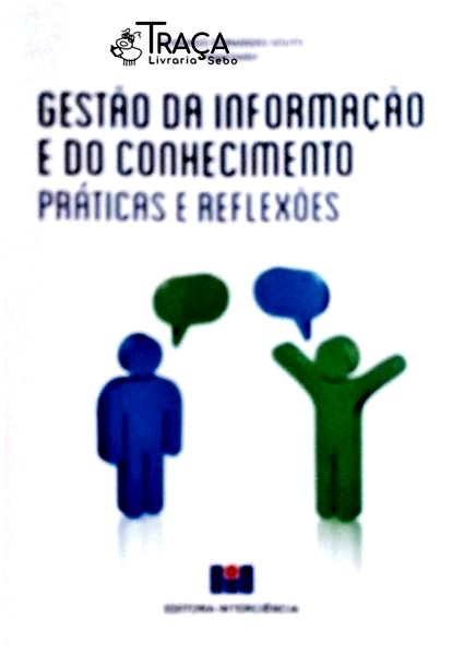 Gestão da Informação e do Conhecimento: Práticas e Reflexões