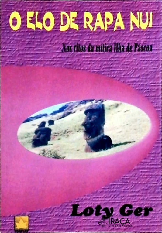 O Elo de Rapa Nui Nos Ritos da Mitica Ilha de Páscoa