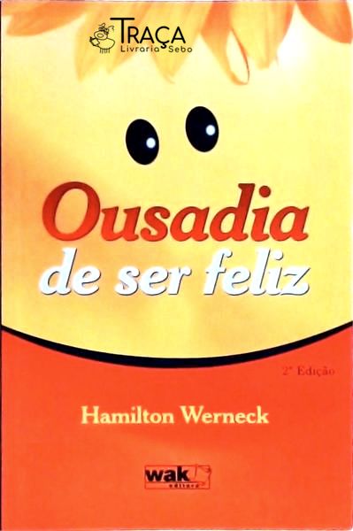 Ousadia de Ser Feliz