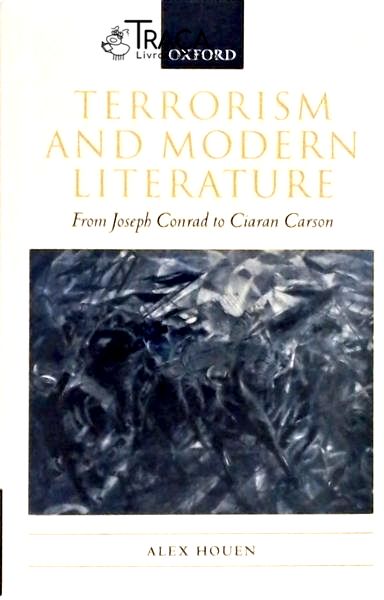 Terrorism And Modern Literature: From Joseph Conrad To Ciaran Carson
