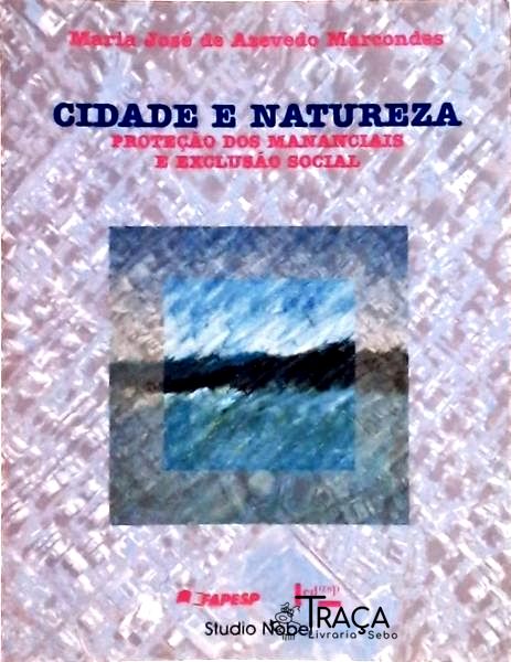 Cidade E Natureza: Proteção Dos Mananciais E Exclusão Social
