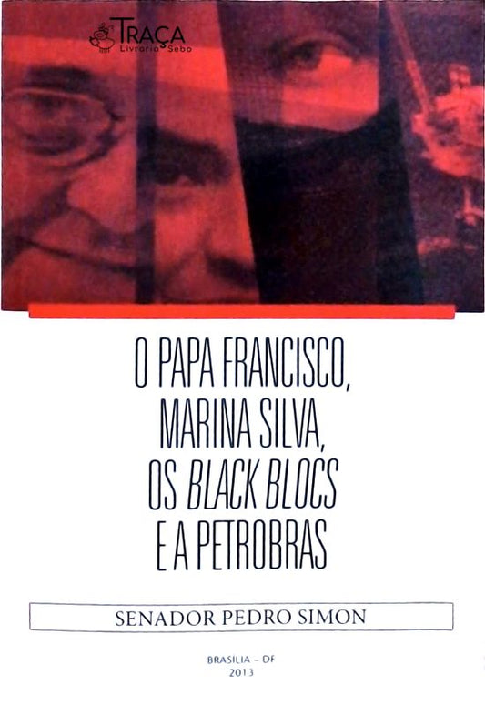 O Papa Francisco Marina Silva Os Black Blocs E A Petrobras