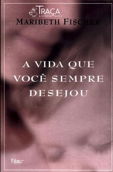 A Vida Que Você Sempre Desejou