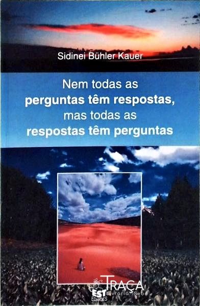 Nem Todas As Perguntas Têm Respostas Mas Todas As Respostas Têm Perguntas