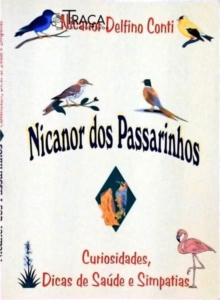 Nicanor Dos Passarinhos: Curiosidades, Dicas De Saúde E Simpatias