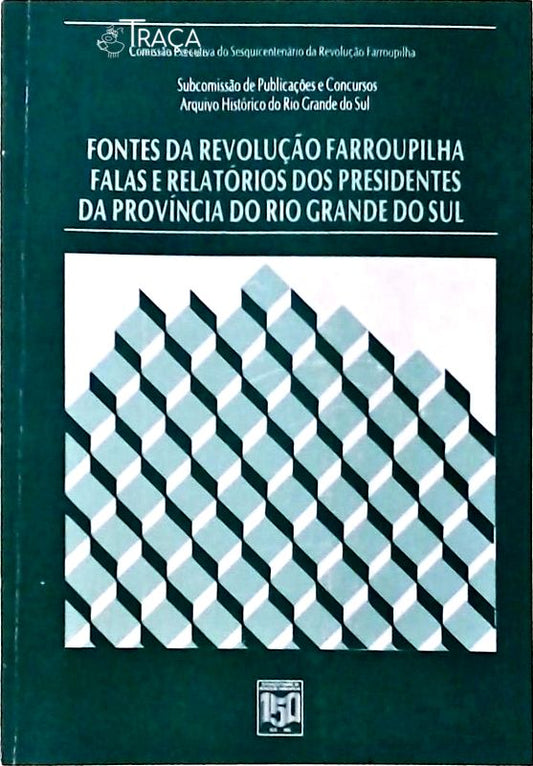 Fontes da Revolução Farroupilha, Falas e Relatórios dos Presidentes da Província do Rio Grande do Su