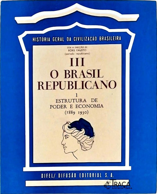 O Brasil Republicano Tomo 3 Vol 1 - Estrutura do Poder e Economia