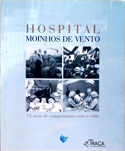 Hospital Moinhos de Vento - 75 Anos de Compromisso com a Vida