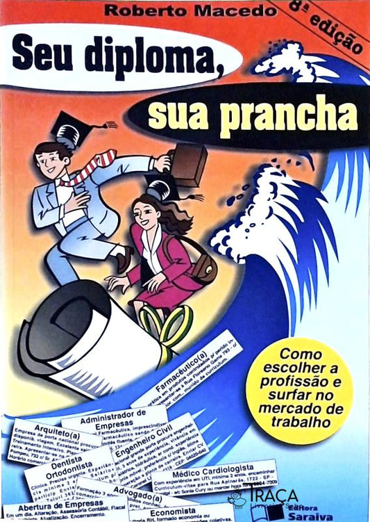 Seu Diploma, Sua Prancha - Como Escolher A Profissão E Surfar No Mercado De Trabalho