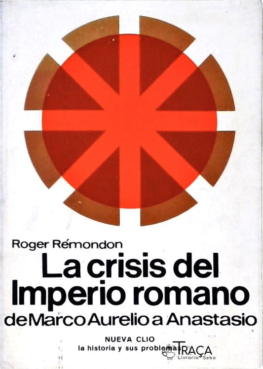 La Crisis Del Imperio Romano - de Marco Aurelio a Anastasio