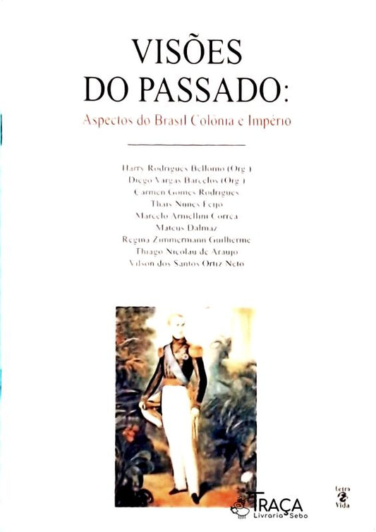 Visões Do Passado: Aspectos Do Brasil Colônia E Império