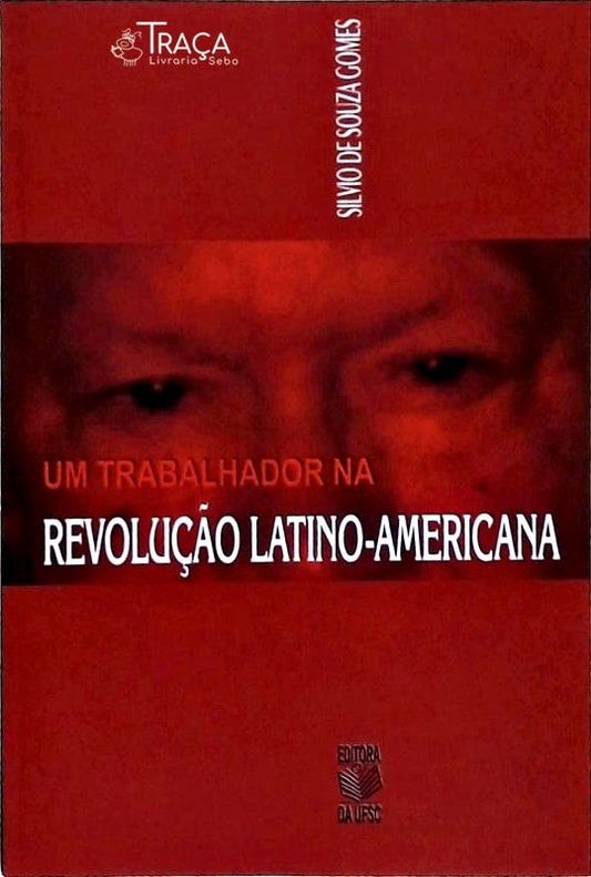 Um Trabalhador Na Revolução Latino-americana