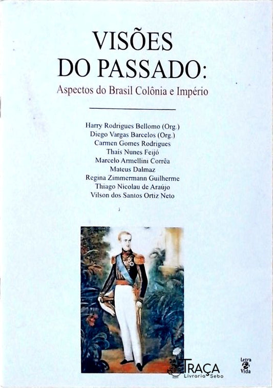 Visões Do Passado - Aspectos Do Brasil Colônia E Império
