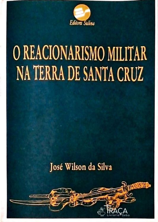 O Reacionarismo Militar Na Terra De Santa Cruz