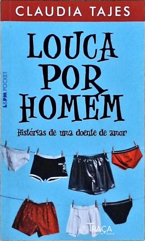 Louca por Homem - Histórias de Uma Doente de Amor