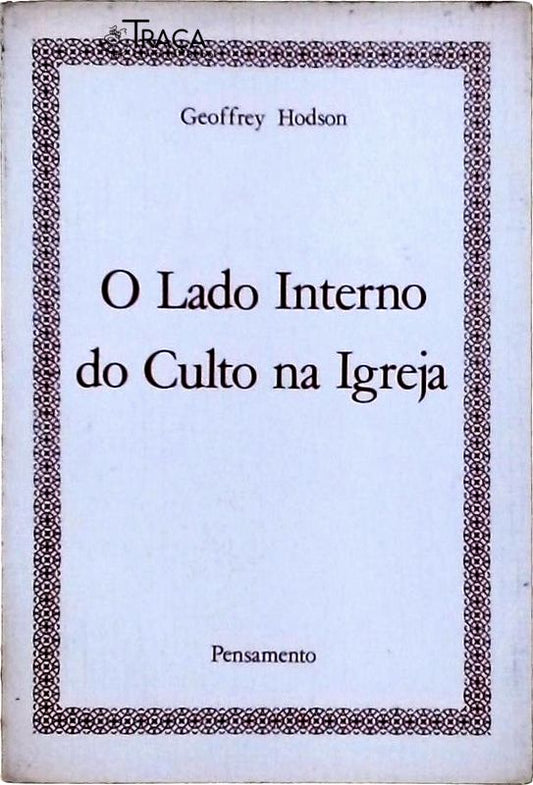 O Lado Interno do Culto Na Igreja