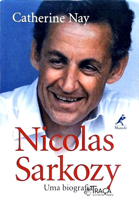 Nicolas Sarkozy - Uma Biografia