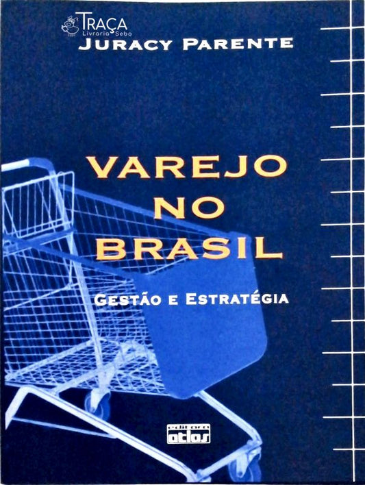 Varejo No Brasil - Gestão e Estratégia