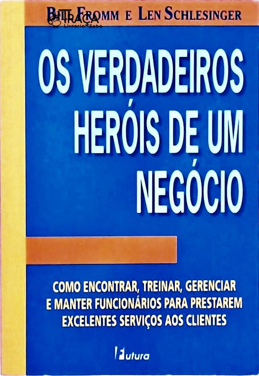 Os Verdadeiros Heróis de Um Negócio