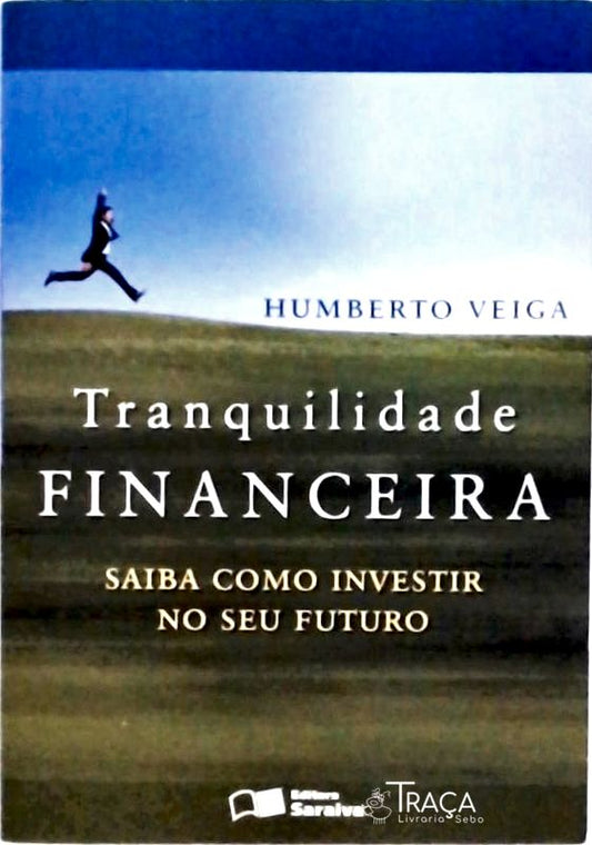 Tranquilidade Financeira - Saiba Como Investir No Seu Futuro