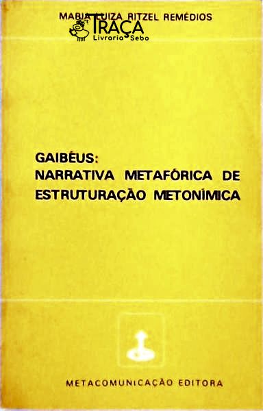 Gaibéus - Narrativa Metafórica de Estruturação Metonímica