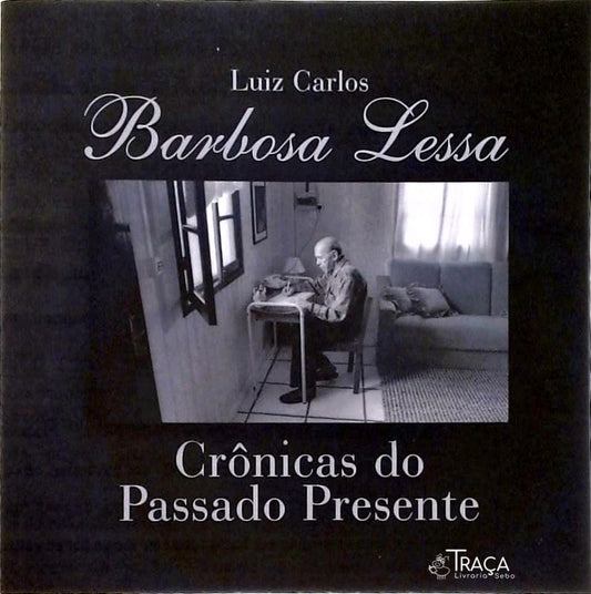 Barbosa Lessa - Crônicas do Passado e do Presente