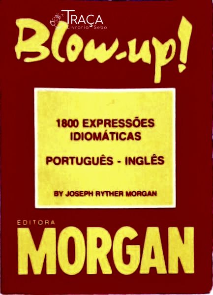 Blow-up! 1800 Expressões Idiomáticas Português-inglês