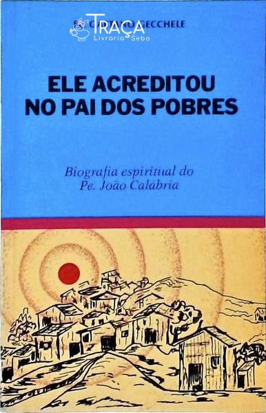 Ele Acreditou No Pai Dos Pobres