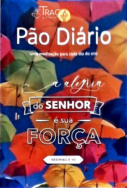 Pão Diário - A Alegria Do Senhor É Sua Força